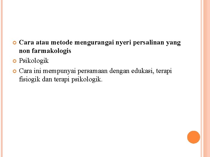 Cara atau metode mengurangai nyeri persalinan yang non farmakologis Psikologik Cara ini mempunyai persamaan