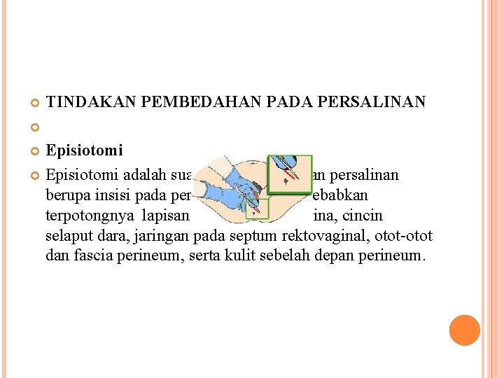 TINDAKAN PEMBEDAHAN PADA PERSALINAN Episiotomi adalah suatu tindakan bantuan persalinan berupa insisi pada perineum