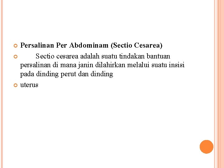 Persalinan Per Abdominam (Sectio Cesarea) Sectio cesarea adalah suatu tindakan bantuan persalinan di mana