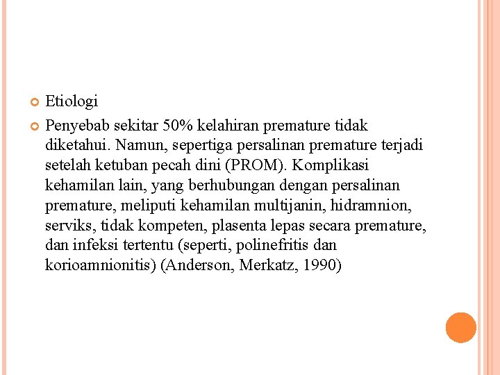 Etiologi Penyebab sekitar 50% kelahiran premature tidak diketahui. Namun, sepertiga persalinan premature terjadi setelah