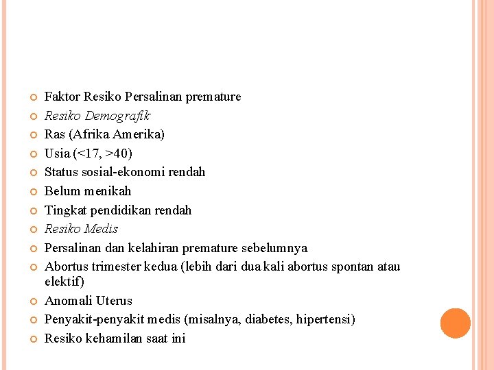  Faktor Resiko Persalinan premature Resiko Demografik Ras (Afrika Amerika) Usia (<17, >40) Status