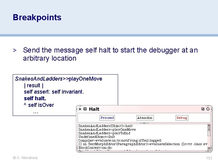 Breakpoints > Send the message self halt to start the debugger at an arbitrary Breakpoints > Send the message self halt to start the debugger at an arbitrary