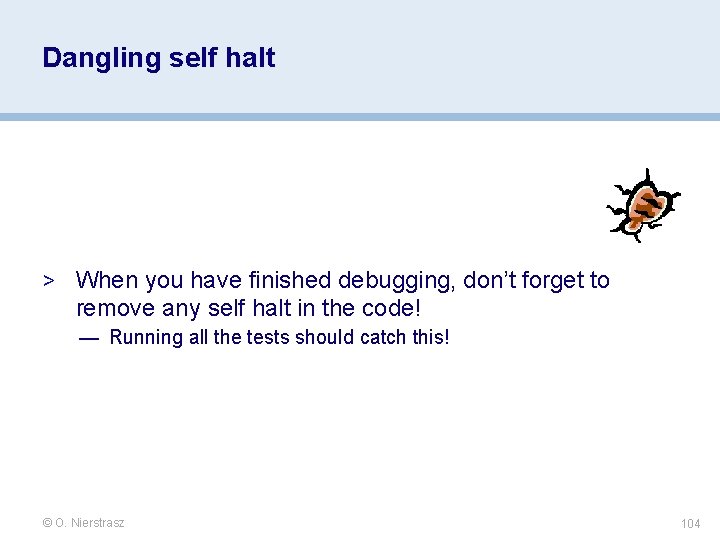Dangling self halt > When you have finished debugging, don’t forget to remove any Dangling self halt > When you have finished debugging, don’t forget to remove any