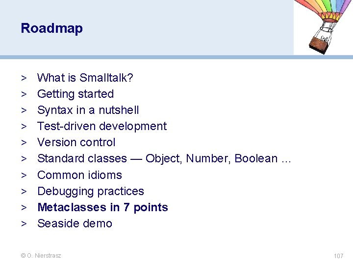 Roadmap > What is Smalltalk? > Getting started > Syntax in a nutshell > Roadmap > What is Smalltalk? > Getting started > Syntax in a nutshell >