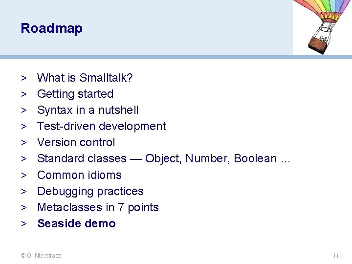 Roadmap > What is Smalltalk? > Getting started > Syntax in a nutshell > Roadmap > What is Smalltalk? > Getting started > Syntax in a nutshell >
