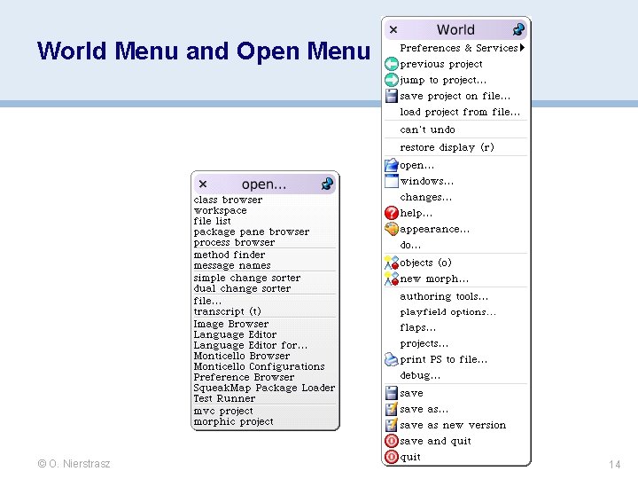 World Menu and Open Menu © O. Nierstrasz 14 World Menu and Open Menu © O. Nierstrasz 14