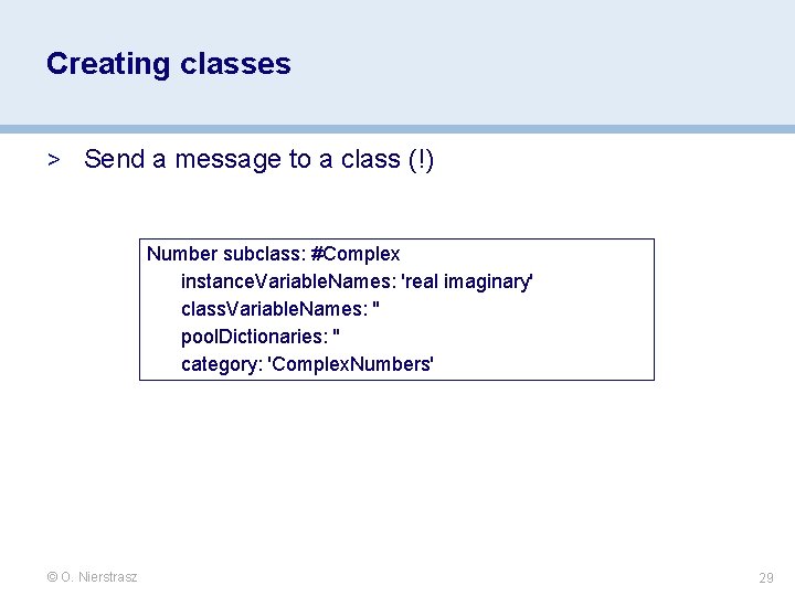 Creating classes > Send a message to a class (!) Number subclass: #Complex instance. Creating classes > Send a message to a class (!) Number subclass: #Complex instance.