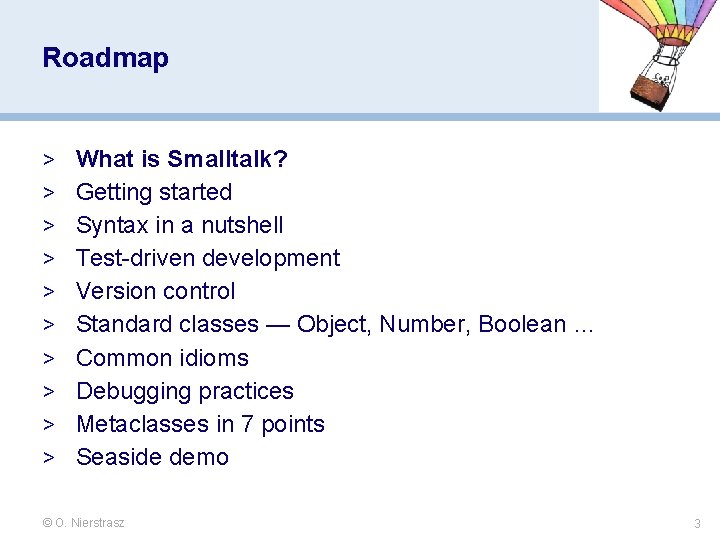 Roadmap > What is Smalltalk? > Getting started > Syntax in a nutshell > Roadmap > What is Smalltalk? > Getting started > Syntax in a nutshell >