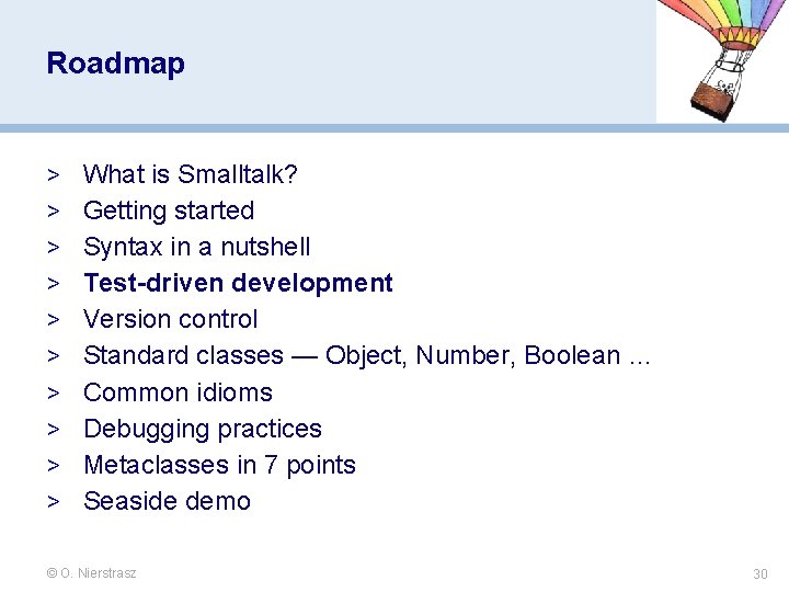 Roadmap > What is Smalltalk? > Getting started > Syntax in a nutshell > Roadmap > What is Smalltalk? > Getting started > Syntax in a nutshell >