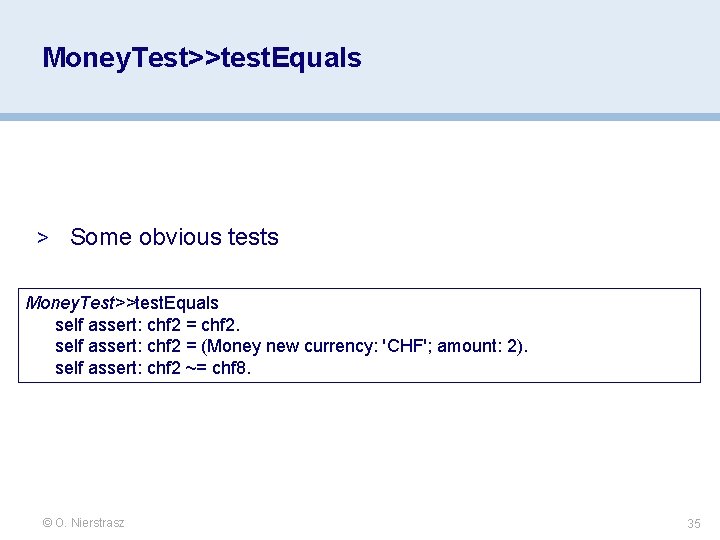 Money. Test>>test. Equals > Some obvious tests Money. Test>>test. Equals self assert: chf 2 Money. Test>>test. Equals > Some obvious tests Money. Test>>test. Equals self assert: chf 2