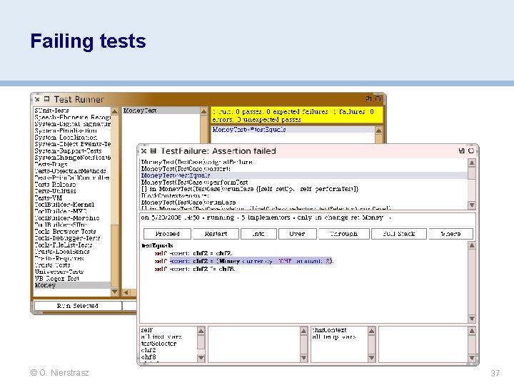 Failing tests © O. Nierstrasz 37 Failing tests © O. Nierstrasz 37