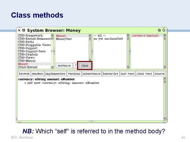 Class methods NB: Which “self” is referred to in the method body? © O. Class methods NB: Which “self” is referred to in the method body? © O.