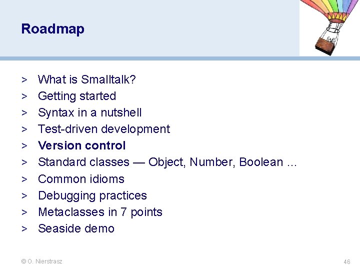 Roadmap > What is Smalltalk? > Getting started > Syntax in a nutshell > Roadmap > What is Smalltalk? > Getting started > Syntax in a nutshell >