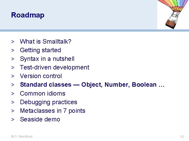 Roadmap > What is Smalltalk? > Getting started > Syntax in a nutshell > Roadmap > What is Smalltalk? > Getting started > Syntax in a nutshell >