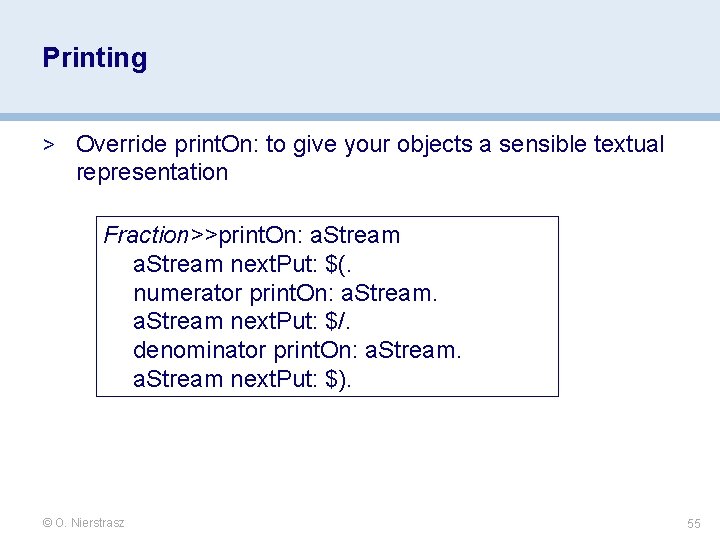 Printing > Override print. On: to give your objects a sensible textual representation Fraction>>print. Printing > Override print. On: to give your objects a sensible textual representation Fraction>>print.