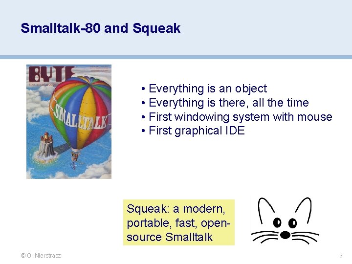 Smalltalk-80 and Squeak • Everything is an object • Everything is there, all the Smalltalk-80 and Squeak • Everything is an object • Everything is there, all the