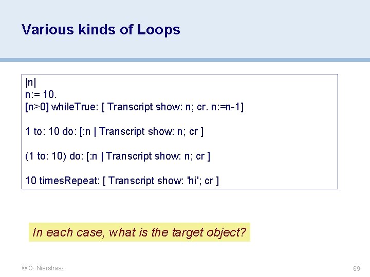 Various kinds of Loops |n| n: = 10. [n>0] while. True: [ Transcript show: