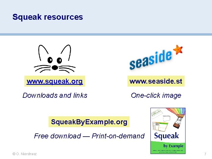 Squeak resources www. squeak. org www. seaside. st Downloads and links One-click image Squeak. Squeak resources www. squeak. org www. seaside. st Downloads and links One-click image Squeak.