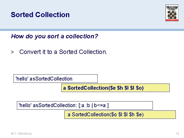 Sorted Collection How do you sort a collection? > Convert it to a Sorted Sorted Collection How do you sort a collection? > Convert it to a Sorted
