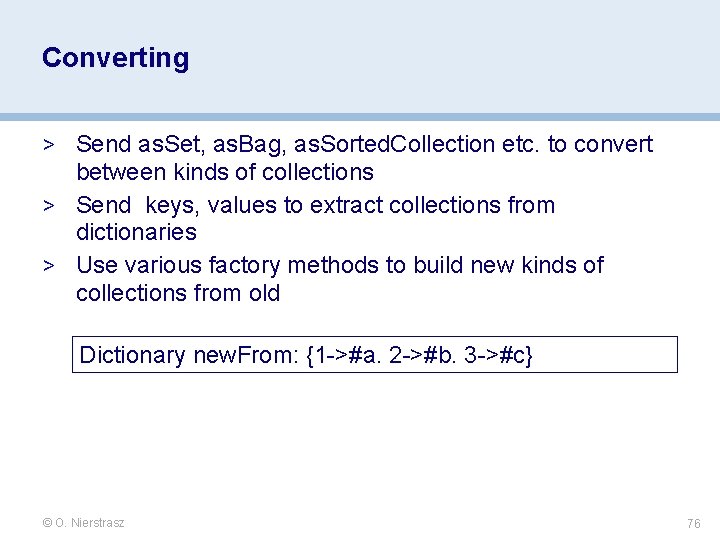 Converting > Send as. Set, as. Bag, as. Sorted. Collection etc. to convert between Converting > Send as. Set, as. Bag, as. Sorted. Collection etc. to convert between