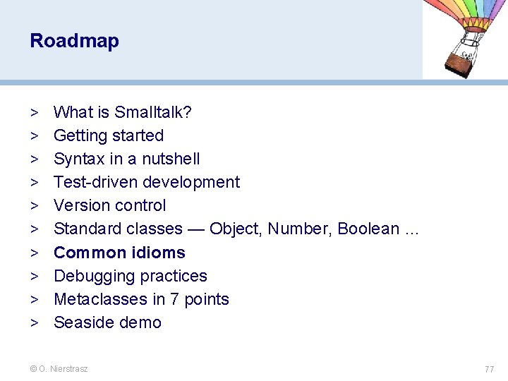Roadmap > What is Smalltalk? > Getting started > Syntax in a nutshell > Roadmap > What is Smalltalk? > Getting started > Syntax in a nutshell >
