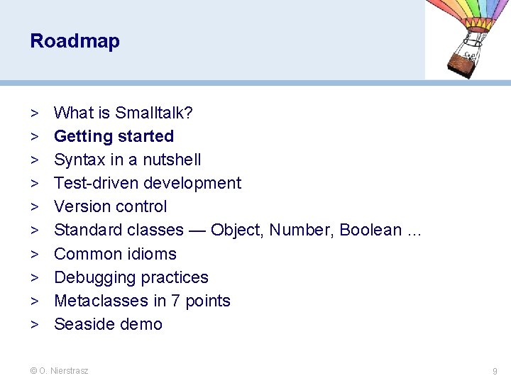 Roadmap > What is Smalltalk? > Getting started > Syntax in a nutshell > Roadmap > What is Smalltalk? > Getting started > Syntax in a nutshell >