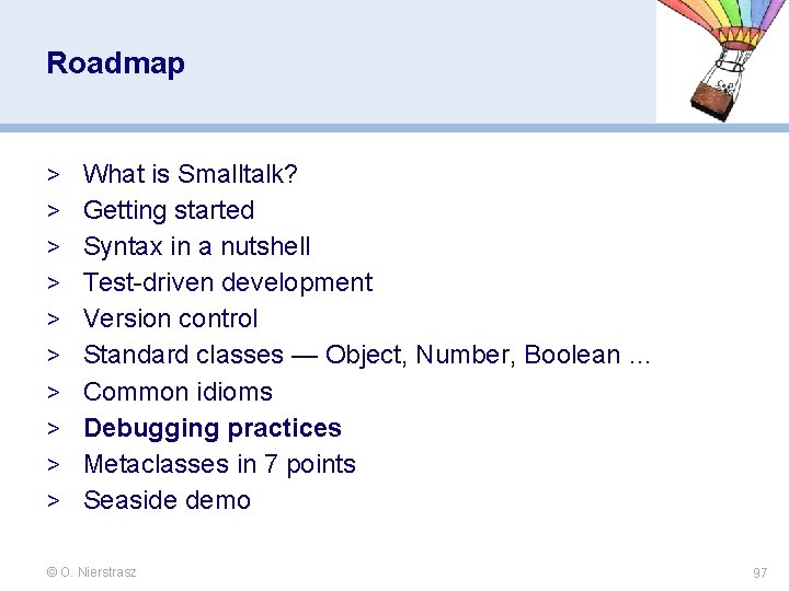 Roadmap > What is Smalltalk? > Getting started > Syntax in a nutshell > Roadmap > What is Smalltalk? > Getting started > Syntax in a nutshell >