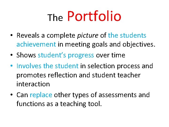 The Portfolio • Reveals a complete picture of the students achievement in meeting goals