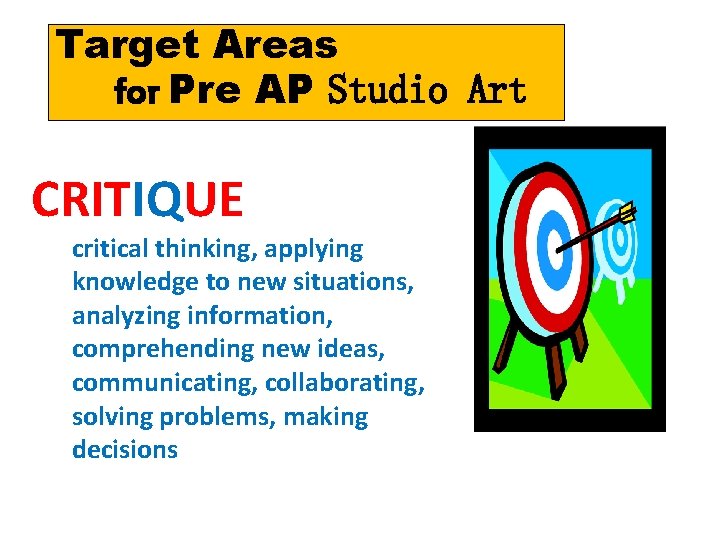 Target Areas for Pre AP Studio Art CRITIQUE critical thinking, applying knowledge to new