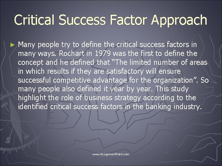 Critical Success Factor Approach ► Many people try to define the critical success factors