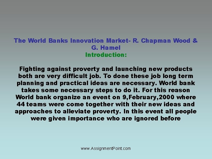 The World Banks Innovation Market- R. Chapman Wood & G. Hamel Introduction: Fighting against