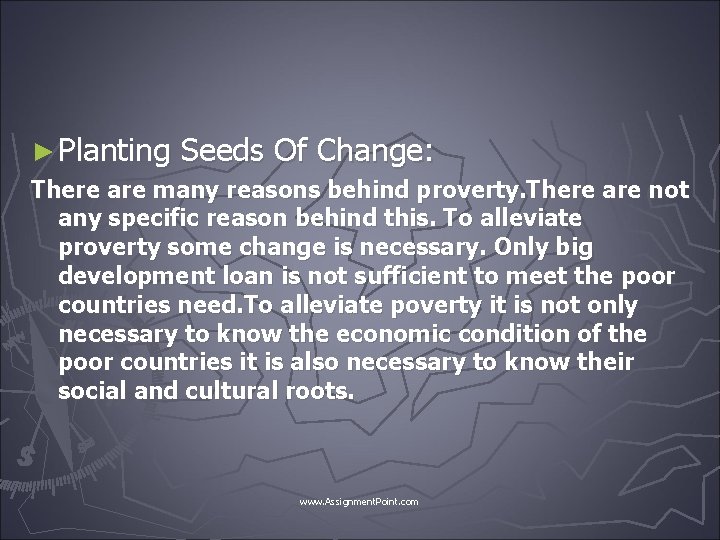 ► Planting Seeds Of Change: There are many reasons behind proverty. There are not