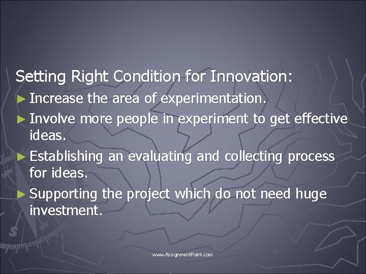 Setting Right Condition for Innovation: ► Increase the area of experimentation. ► Involve more