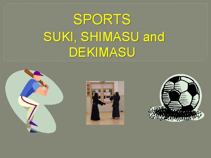 SPORTS SUKI, SHIMASU and DEKIMASU 