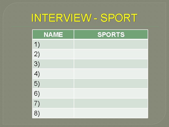 INTERVIEW - SPORT NAME 1) 2) 3) 4) 5) 6) 7) 8) SPORTS 