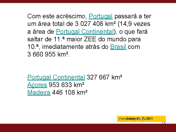 Com este acréscimo, Portugal passará a ter um área total de 3 027 408