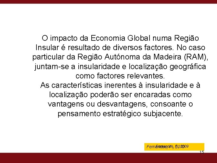 O impacto da Economia Global numa Região Insular é resultado de diversos factores. No