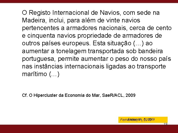 O Registo Internacional de Navios, com sede na Madeira, inclui, para além de vinte