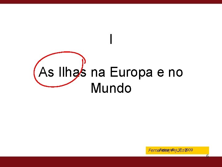 I As Ilhas na Europa e no Mundo Fernandes, F. , 2009 Fernandes, F.