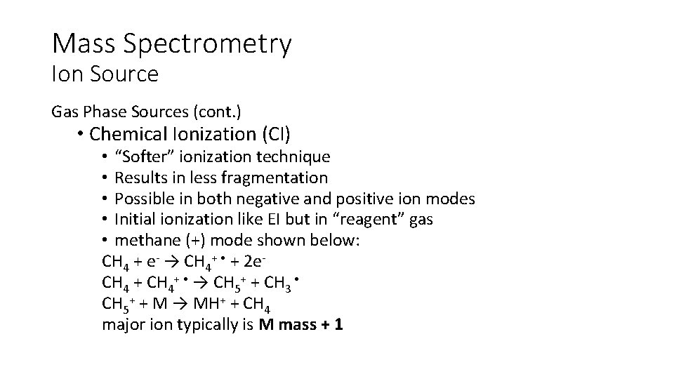 Mass Spectrometry Ion Source Gas Phase Sources (cont. ) • Chemical Ionization (CI) •