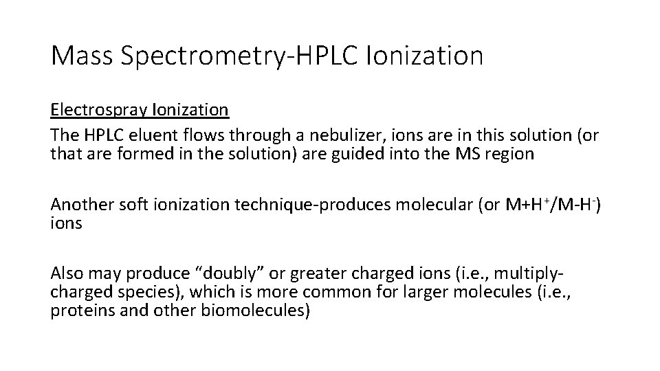 Mass Spectrometry-HPLC Ionization Electrospray Ionization The HPLC eluent flows through a nebulizer, ions are