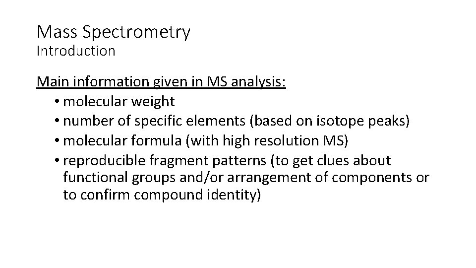 Mass Spectrometry Introduction Main information given in MS analysis: • molecular weight • number