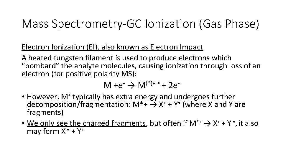 Mass Spectrometry-GC Ionization (Gas Phase) Electron Ionization (EI), also known as Electron Impact A