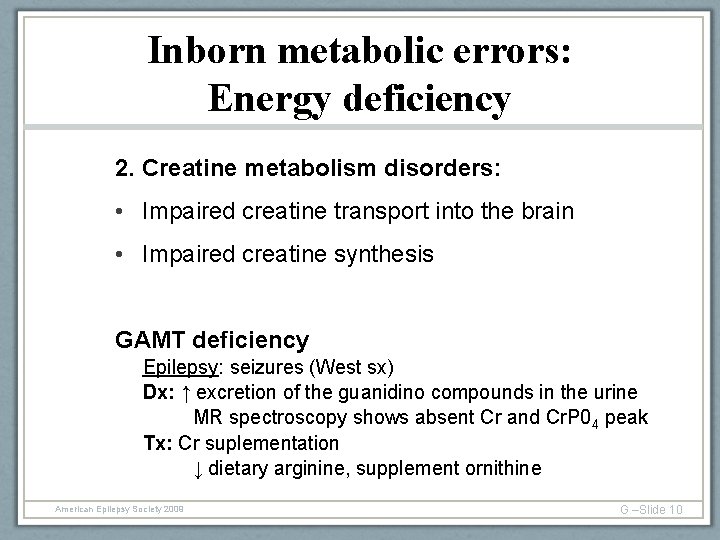 Inborn metabolic errors: Energy deficiency 2. Creatine metabolism disorders: • Impaired creatine transport into