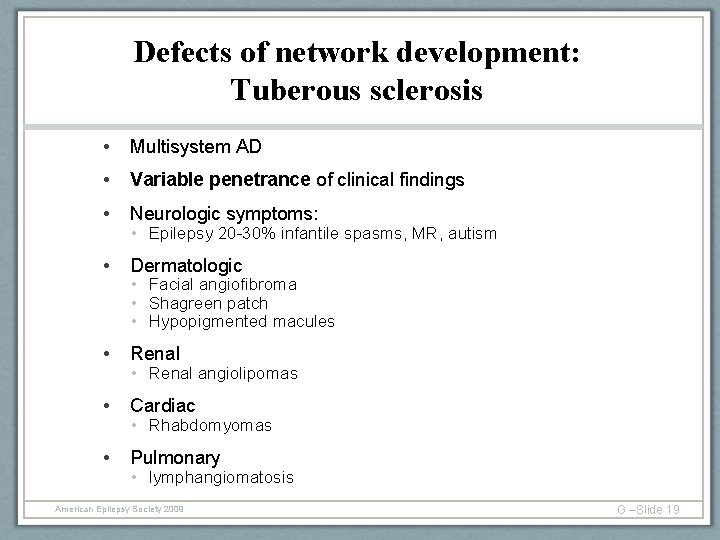 Defects of network development: Tuberous sclerosis • Multisystem AD • Variable penetrance of clinical