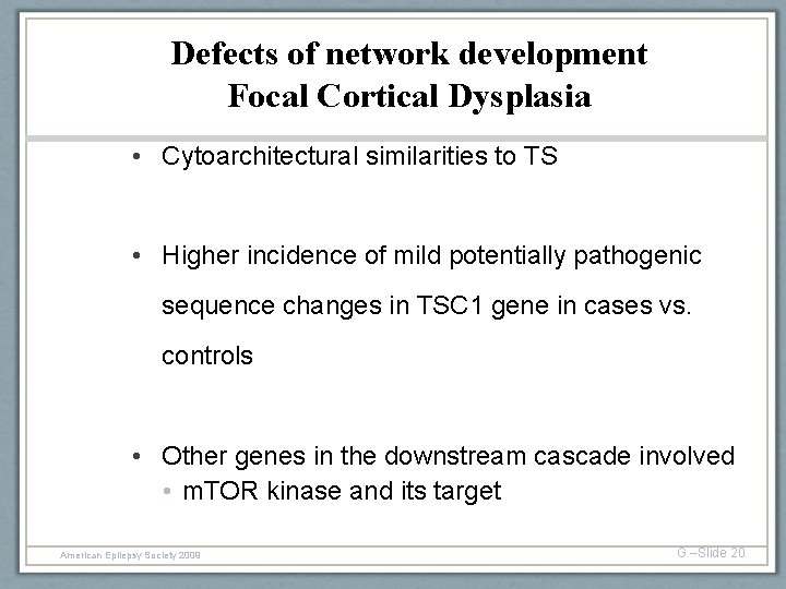 Defects of network development Focal Cortical Dysplasia • Cytoarchitectural similarities to TS • Higher