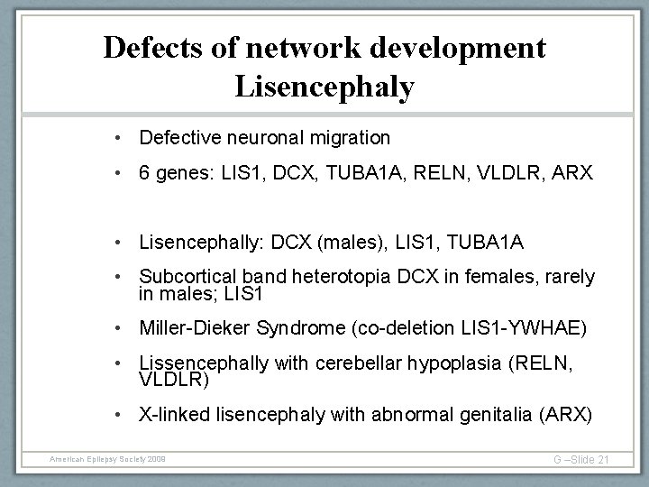 Defects of network development Lisencephaly • Defective neuronal migration • 6 genes: LIS 1,