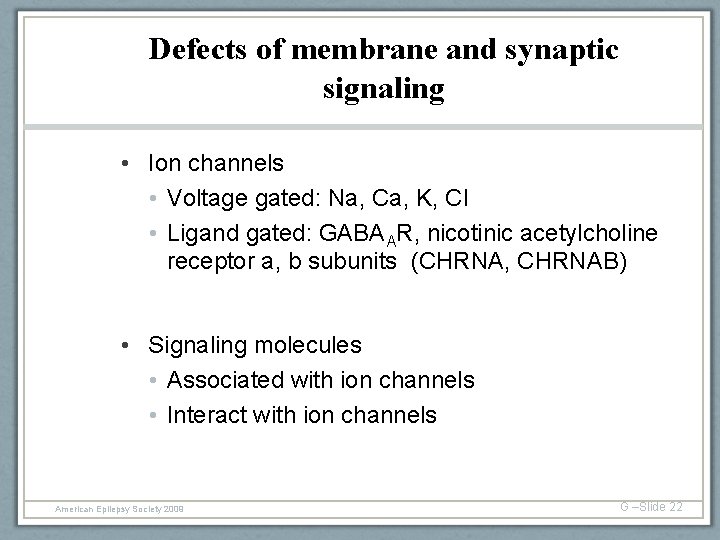 Defects of membrane and synaptic signaling • Ion channels • Voltage gated: Na, Ca,