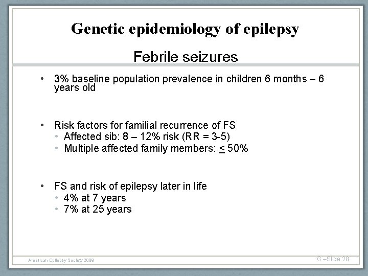 Genetic epidemiology of epilepsy Febrile seizures • 3% baseline population prevalence in children 6