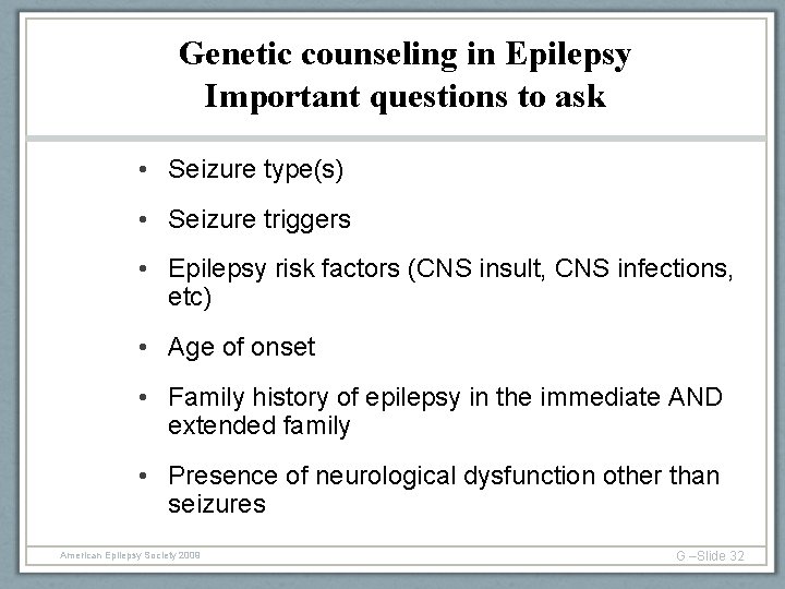 Genetic counseling in Epilepsy Important questions to ask • Seizure type(s) • Seizure triggers